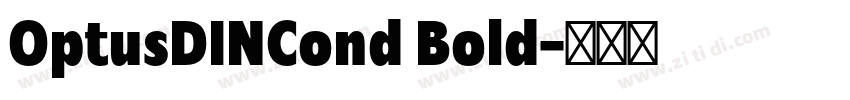 OptusDINCond Bold字体转换 OptusDINCond Bold字体转换